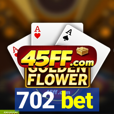702 bet